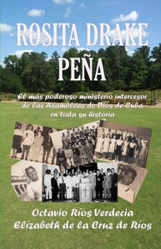 Rosita Drake Peña: El más poderoso ministerio intercesor de las Asambleas de Dios de Cuba en toda su historia (Spanish Edition)