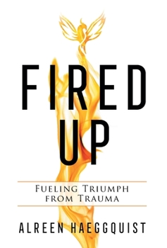 Hardcover Fired Up: Fueling Triumph from Trauma Book