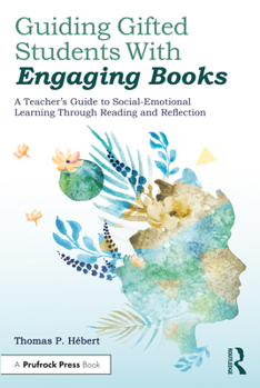 Paperback Guiding Gifted Students With Engaging Books: A Teacher's Guide to Social-Emotional Learning Through Reading and Reflection Book