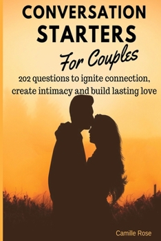 Paperback Conversation Starters for Couples - 202 questions to ignite connection, create intimacy and build lasting love.: A workbook for couples with thoughtfu Book