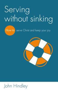 Paperback Serving Without Sinking: How to Serve Christ and Keep Your Joy Book