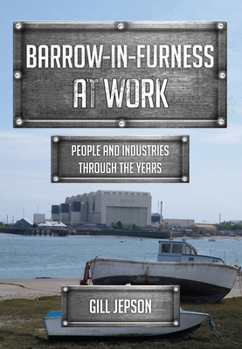 Paperback Barrow-In-Furness at Work: People and Industries Through the Years Book