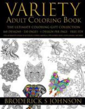 Paperback Variety Adult Coloring Book The Ultimate Gift Collection: Over 160 Immersive Designs of Butterflies - Flowers - Mandalas - Owls - Horses - Birds - Sce Book