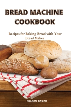 Paperback Bread Machine Cookbook: Recipes for Baking Bread with Your Bread Maker Book