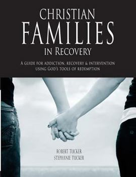 Paperback Christian Families in Recovery: A guide for addiction, recovery & intervention using God's tools of redemption Book