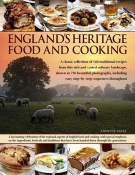 Paperback England's Heritage Food and Cooking: A Classic Collection of 160 Traditional Recipes from This Rich and Varied Culinary Landscape, Shown in 750 Beauti Book