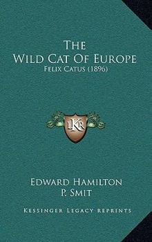 Paperback The Wild Cat Of Europe: Felix Catus (1896) Book