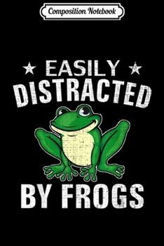 Composition Notebook: Easily Distracted By Frogs Funny Frog Animal Love Gift  Journal/Notebook Blank Lined Ruled 6x9 100 Pages