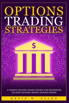 Paperback Options Trading Strategies: A Passive Income Crash Course for Beginners on How to Make Money During Crises Book