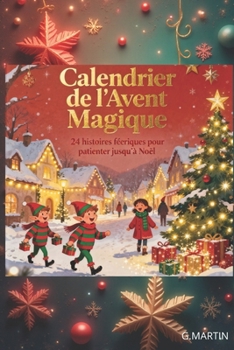 Paperback Calendrier de l'Avent Magique: 24 histoires féeriques pour patienter jusqu'à Noël [French] Book