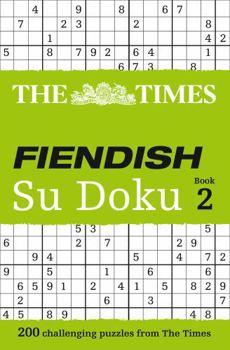 The Times Fiendish Su Doku Book 2: 200 challenging puzzles from The Times - Book #2 of the Times Fiendish Su Doku