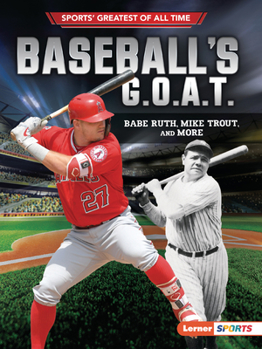 Baseball's G.O.A.T.: Babe Ruth, Mike Trout, and More (Sports' Greatest of All Time - Book  of the Sports' Greatest of All Time / Lo mejor del deporte de todos los tiempos (Lerner ™ Sports)