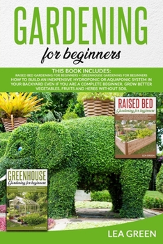 Paperback Gardening for Beginners: How to Build Inexpensive Hydroponic or Aquaponic System in Your Backyard Even If You Are a Complete Beginner. Grow Bet Book