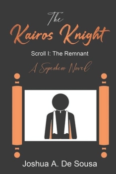 Paperback The Kairos Knight: Scroll 1: The Remnant: A Superhero Novel Book