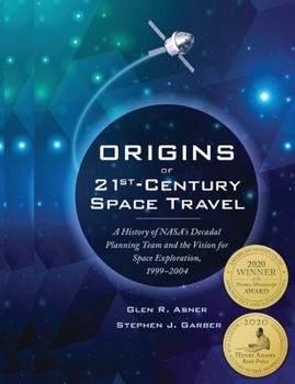 Paperback Origins of 21st Century Space Travel: A History of NASA's Decadal Planning Team and Vision for Space Exploration, 1999-2004 Book