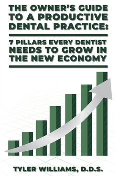 Paperback The Owner's Guide to a Productive Dental Practice: 7 Pillars Every Dentist Needs to Grow in the New Economy Book