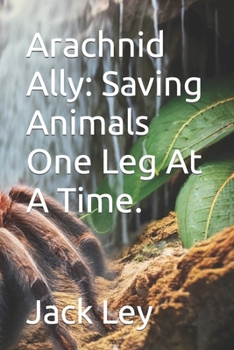 Paperback Arachnid Ally: Saving Animals One Leg At A Time. Book