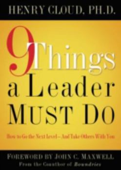 Hardcover 9 Things a Leader Must Do: How to Go to the Next Level--And Take Others with You Book