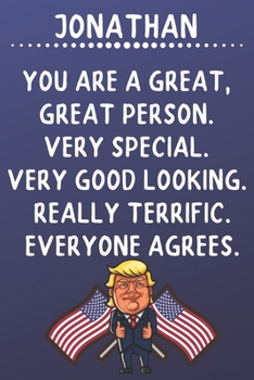 Jonathan You Are A Great Great Person Very Special: Donald Trump Notebook Journal Gift for Jonathan  / Diary / Unique Greeting Card Alternative