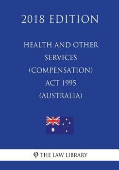 Paperback Health and Other Services (Compensation) Act 1995 (Australia) (2018 Edition) Book