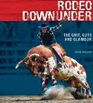 Hardcover Rodeo Downunder: The grit, guts and glamour Book