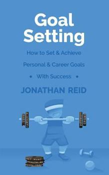 Paperback Goal Setting: How To Set & Achieve Personal & Career Goals With Success Book