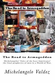 Paperback The Road to Armageddon.: Michelangelos' Tales of the Last Americans/the final prophecies of men in a World of War. Book