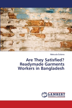 Paperback Are They Satisfied? Readymade Garments Workers in Bangladesh Book