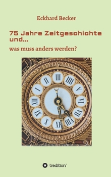 Hardcover 75 Jahre Zeitgeschichte und...: ...was muss anders werden [German] Book