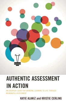 Paperback Authentic Assessment in Action: An Everyday Guide for Bringing Learning to Life through Meaningful Assessment Book