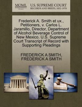 Paperback Frederick A. Smith Et Ux., Petitioners, V. Carlos L. Jaramillo, Director, Department of Alcohol Beverage Control of New Mexico. U.S. Supreme Court Tra Book