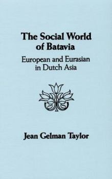 Hardcover The Social World of Batavia: European and Eurasian in Dutch Asia Book