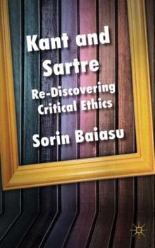 Hardcover Kant and Sartre: Re-Discovering Critical Ethics Book