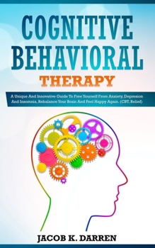 Paperback Cognitive Behavioral Therapy: A Uni&#1307;u&#1077; And Innovative Guide To Fr&#1077;&#1077; Yourself Fr&#1086;m Anxiety, D&#1077;&#1088;r&#1077;&#11 Book