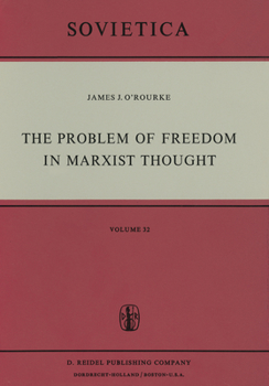 The Problem of Freedom in Marxist Thought: An Analysis of the Treatment of Human Freedom by Marx, Engels, Lenin and Contemporary Soviet Philosophy (Sovietica)