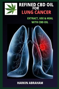 REFINED CBD OIL FOR LUNG CANCER: Extract, use and heal with CBD oil