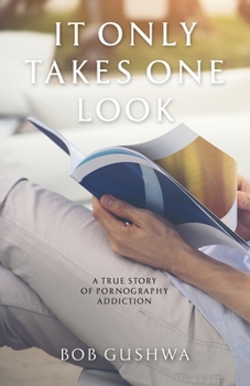 Paperback It Only Takes One Look: A True Story of Pornography Addiction Book