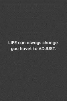 Life can always change, you have to adjust.: Lined notebook