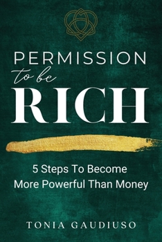 Paperback Permission to be Rich: 5 Steps to Become More Powerful Than Money Book