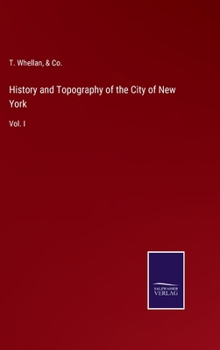 History and Topography of the City of New York: Vol. I