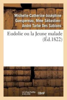 Paperback Eudolie Ou La Jeune Malade. Tome 1 [French] Book