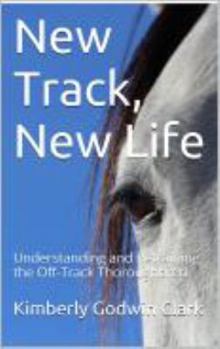 Paperback New Track, New Life: Understanding and Retraining the Off-Track Thoroughbred Book