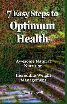 Paperback 7 Easy Steps to Optimum Health: Awesome Natural Nutrition and Incredible Weight Management Book