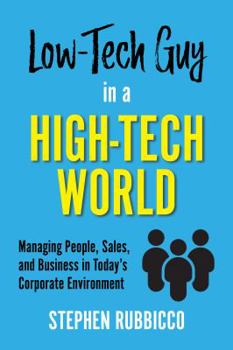 Paperback Low-Tech Guy in a High-Tech World: Managing People, Sales, and Business in Today's Corporate Environment Book