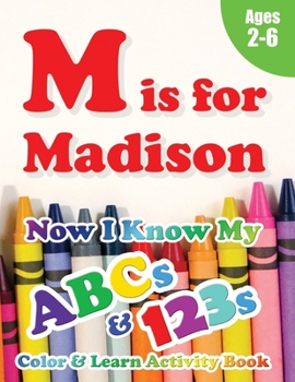 Paperback M is for Madison: Now I Know My ABCs and 123s Coloring & Activity Book with Writing and Spelling Exercises (Age 2-6) 128 Pages Book
