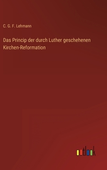 Hardcover Das Princip der durch Luther geschehenen Kirchen-Reformation [German] Book