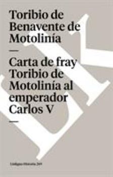 Paperback Carta de Fray Toribio de Motolinía Al Emperador Carlos V [Spanish] Book
