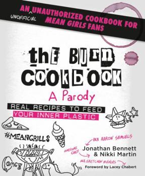 Hardcover The Burn Cookbook: An Unofficial Unauthorized Cookbook for Mean Girls Fans Book