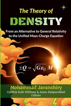 Paperback The Theory of Density: From an Alternative to General Relativity to the Unified Mass-Charge Equation Book