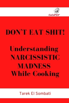Paperback CoCoPIX - Don't Eat Shit!: Understanding Narcissistic Madness While Cooking! Book
